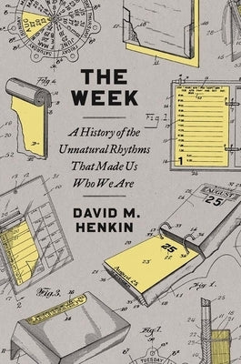 The Week: A History of the Unnatural Rhythms That Made Us Who We Are Paperback Yale University Press