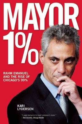 Mayor 1%: Rahm Emanuel and the Rise of Chicago's 99% Paperback Haymarket Books