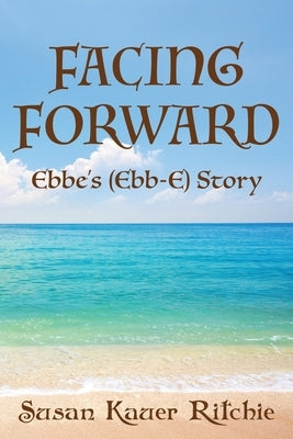 Facing Forward: Ebbe's (Ebb-E) Story Paperback Luminare Press