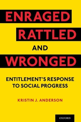 Enraged, Rattled, and Wronged: Entitlement's Response to Social Progress Paperback Oxford University Press, USA