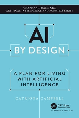 AI by Design: A Plan for Living with Artificial Intelligence Paperback CRC Press