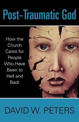 Post-Traumatic God: How the Church Cares for People Who Have Been to Hell and Back Paperback Morehouse Publishing