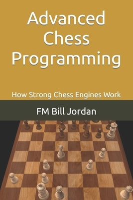 Advanced Chess Programming: How Strong Chess Engines Work Paperback Independently Published