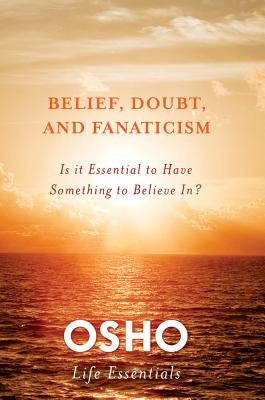 Belief, Doubt, and Fanaticism by Osho
