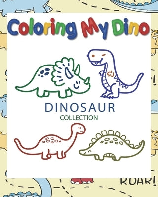 Coloring My Dino (Dinosaur Collection): Dinosaur Coloring book for Kids, Great Gift for Boys & Girls, ages 4-8, 8 x 10 in,50 pages Paperback Independently Published