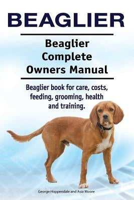 Beaglier. Beaglier Complete Owners Manual. Beaglier book for care, costs, feeding, grooming, health and training. Paperback Pesa Publishing Beaglier Dog