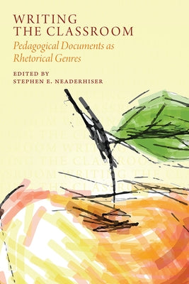 Writing the Classroom: Pedagogical Documents as Rhetorical Genres Paperback Utah State University Press