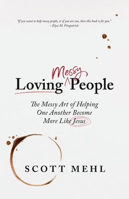 Loving Messy People: The Messy Art of Helping One Another Become More Like Jesus Paperback Shepherd Press