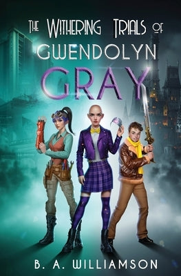 The Withering Trials of Gwendolyn Gray Paperback B. A. Williamson