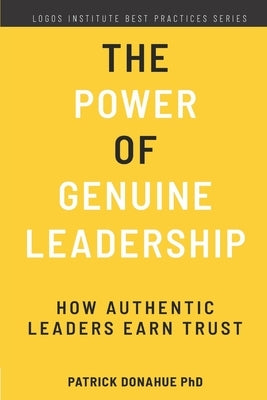 The Power of Genuine Leadership: How Authentic Leaders Earn Trust Paperback Independently Published