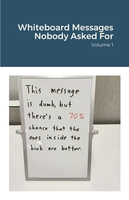 Whiteboard Messages Nobody Asked For Paperback Lulu.com