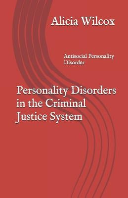 Personality Disorders in the Criminal Justice System: Antisocial Personality Disorder Paperback Independently Published