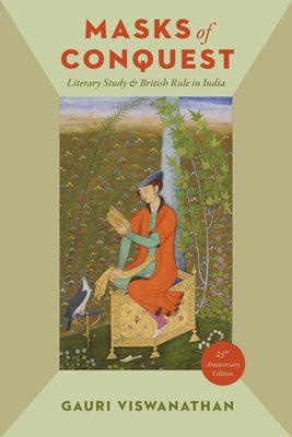 Masks of Conquest: Literary Study and British Rule in India Paperback Columbia University Press