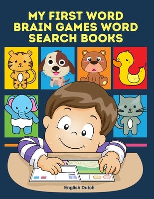 My First Word Brain Games Word Search Books English Dutch: Easy to remember new vocabulary faster. Learn sight words readers set with pictures large p by Pullman, Peterson