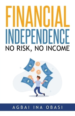 Financial Independence: No Risk, No Income Paperback Citiofbooks, Inc.