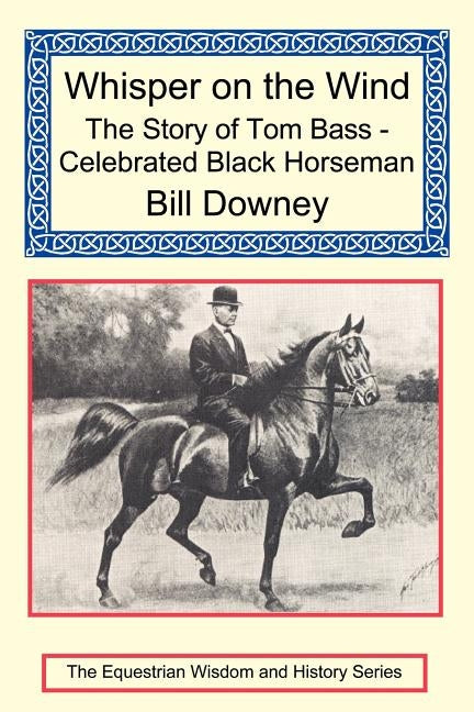 Whisper on the Wind: The Story of Tom Bass - Celebrated Black Horseman Paperback Long Riders' Guild Press