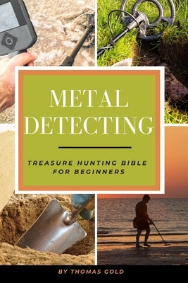 Metal Detecting: Treasure Hunting Bible for Beginners Paperback Independently Published