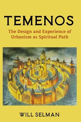 Temenos: The Design and Experience of Urbanism as Spiritual Path Paperback Mandorla Books