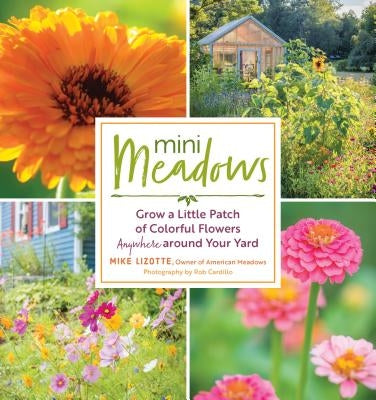 Mini Meadows: Grow a Little Patch of Colorful Flowers Anywhere Around Your Yard Storey Publishing