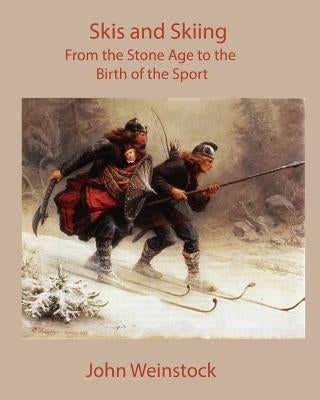 Skis and Skiing: From the Stone Age to the Birth of the Sport Paperback Agarita Press