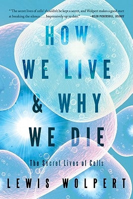 How We Live and Why We Die: The Secret Lives of Cells Paperback W. W. Norton & Company