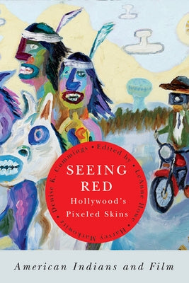 Seeing Red--Hollywood's Pixeled Skins: American Indians and Film Paperback Michigan State University Press