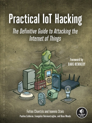 Practical Iot Hacking: The Definitive Guide to Attacking the Internet of Things No Starch Press