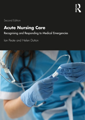 Acute Nursing Care: Recognising and Responding to Medical Emergencies Paperback Routledge