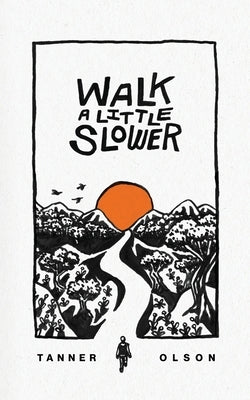 Walk A Little Slower: A Collection of Poems and Other Words Paperback Written to Speak, LLC