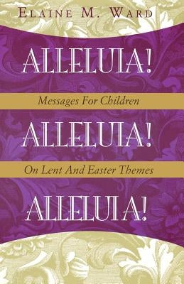 Alleluia!: Messages for Children on Lent and Easter Themes Paperback CSS Publishing Company