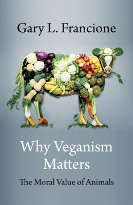Why Veganism Matters: The Moral Value of Animals Paperback Columbia University Press