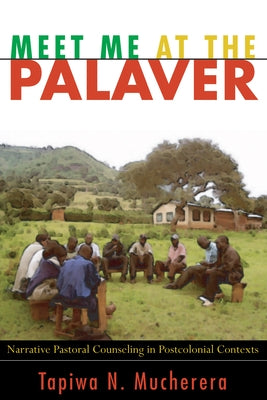 Meet Me at the Palaver: Narrative Pastoral Counseling in Postcolonial Contexts Paperback Cascade Books