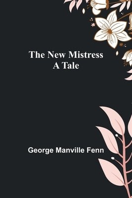 The New Mistress: A Tale Paperback Alpha Edition