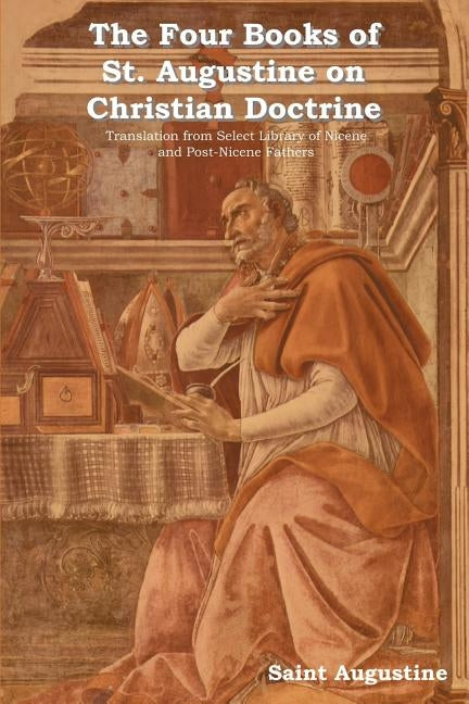 The Four Books of St. Augustine on Christian Doctrine Paperback Indoeuropeanpublishing.com