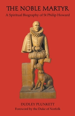 The Noble Martyr: A Spiritual Biography of St Philip Howard Paperback Gracewing