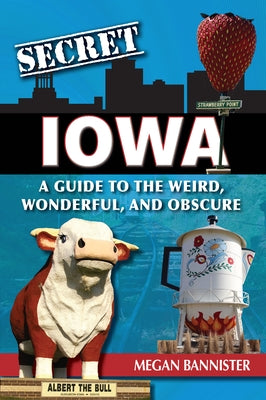 Secret Iowa: A Guide to the Weird, Wonderful, and Obscure Paperback Reedy Press