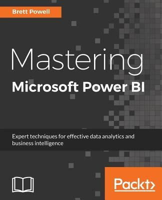 Mastering Microsoft Power BI: Expert techniques for effective data analytics and business intelligence Paperback Packt Publishing