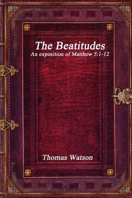 The Beatitudes: An exposition of Matthew 5:1-12 Paperback Devoted Publishing