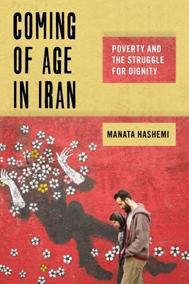 Coming of Age in Iran: Poverty and the Struggle for Dignity Paperback New York University Press