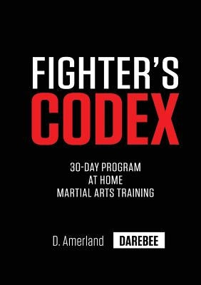 Fighter's Codex: 30-Day At Home Martial Arts Training Program by Amerland, David