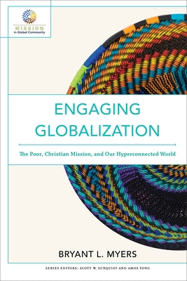 Engaging Globalization: The Poor, Christian Mission, and Our Hyperconnected World Paperback Baker Academic