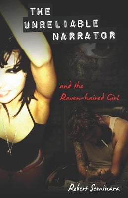 The Unreliable Narrator and the Raven-haired Girl Paperback Independently Published