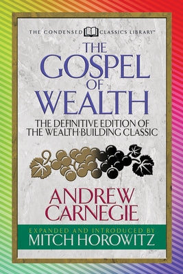 The Gospel of Wealth (Condensed Classics): The Definitive Edition of the Wealth-Building Classic Paperback G&D Media