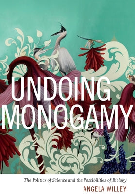 Undoing Monogamy: The Politics of Science and the Possibilities of Biology Paperback Duke University Press