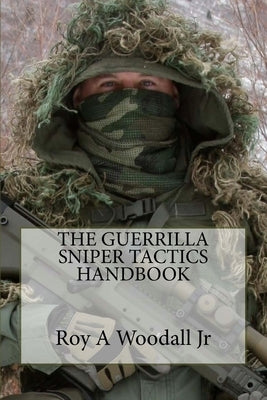The Guerrilla Sniper Tactics Handbook Paperback Createspace Independent Publishing Platform