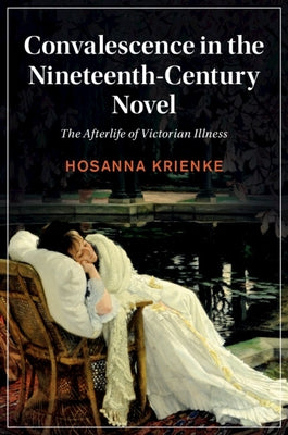 Paperback of Convalescence in the Nineteenth-Century Novel by Cambridge University Press, showing the book cover with title and publisher logo.