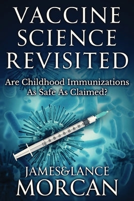 Vaccine Science Revisited: Are Childhood Immunizations As Safe As Claimed? Paperback Sterling Gate Books
