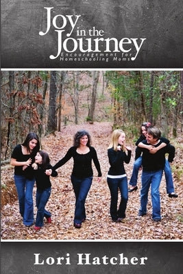 Joy In the Journey Encouragement for Homeschooling Moms Paperback Lulu.com