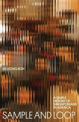 Sample and Loop: A Simple History of Singaporeans in America Paperback Gaudy Boy, LLC