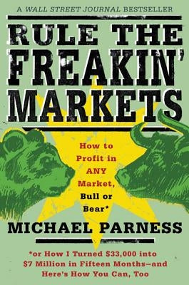 Rule the Freakin' Markets: How to Profit in Any Market, Bull or Bear Paperback St. Martins Press-3PL